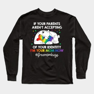 Parents Dont Accept Im Your Mom Now Lgbt Pride Support Long Sleeve T-Shirt